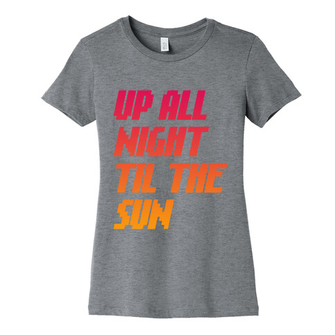 Up All Night 'Til The Sun Womens T-Shirt