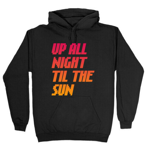 Up All Night 'Til The Sun Hooded Sweatshirt