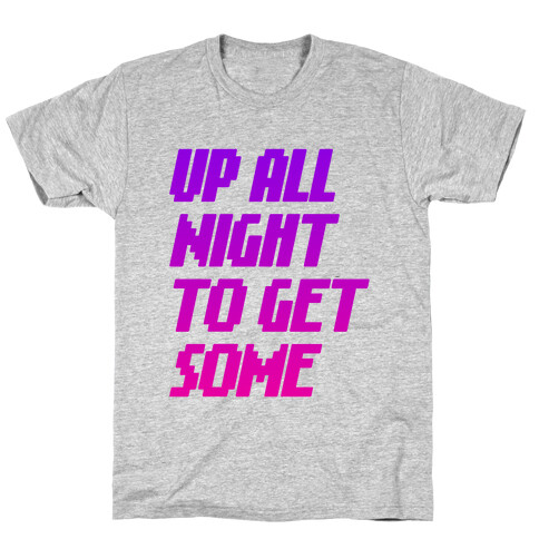 Up All Night To Get Some T-Shirt