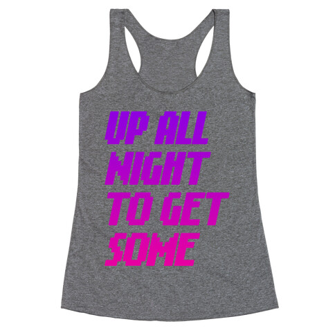 Up All Night To Get Some Racerback Tank Top