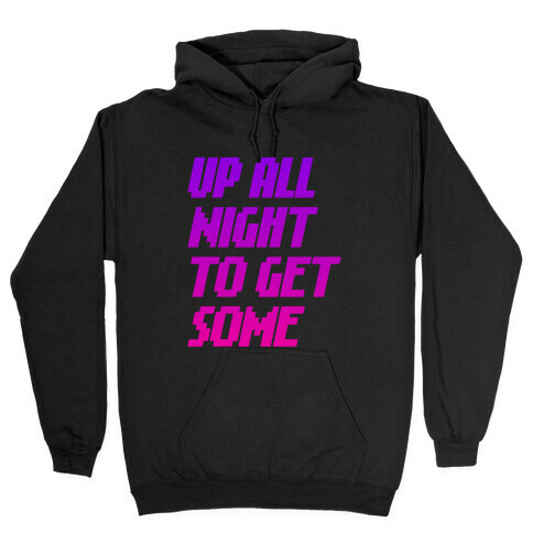Up All Night To Get Some Hooded Sweatshirt