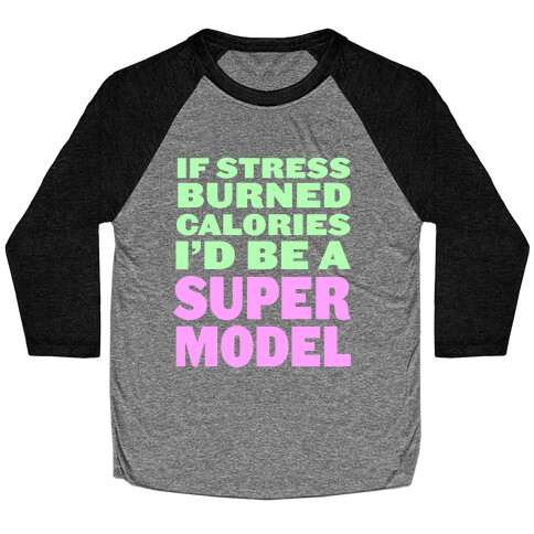 If Stress Burned Calories Baseball Tee