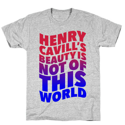 Henry Cavill's Beauty is Not of This World T-Shirt