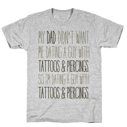 My Dad Doesn't Like Tattoos Or Piercings T-Shirt