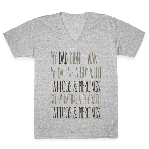 My Dad Doesn't Like Tattoos Or Piercings V-Neck Tee Shirt