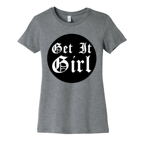 Get it Girl Womens T-Shirt
