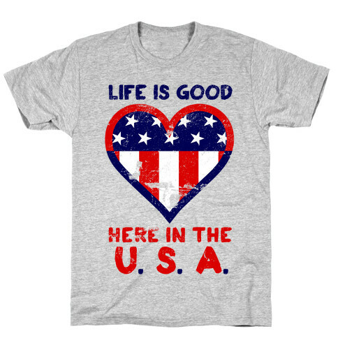 Life is Good in the U.S.A T-Shirt