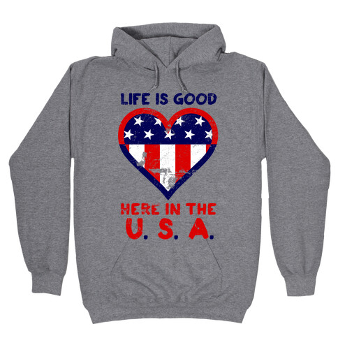 Life is Good in the U.S.A Hooded Sweatshirt