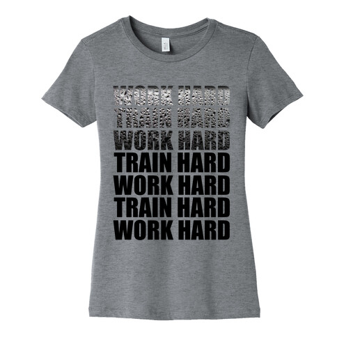 Work Hard Train Hard Womens T-Shirt