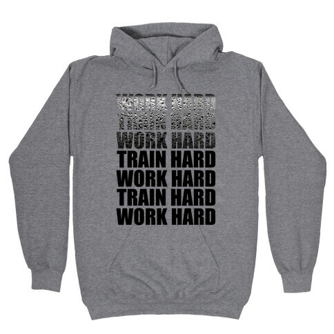 Work Hard Train Hard Hooded Sweatshirt