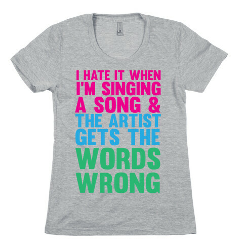 The Artist Gets the Words Wrong! Womens T-Shirt
