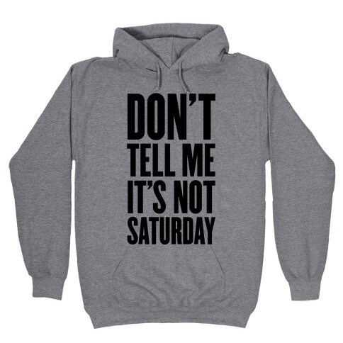 Don't Tell Me It's Not Saturday Hooded Sweatshirt