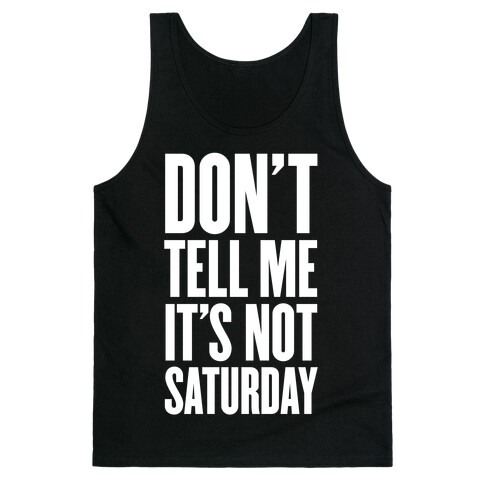 Don't Tell Me It's Not Saturday Tank Top