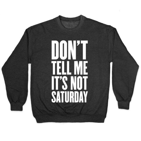 Don't Tell Me It's Not Saturday Pullover