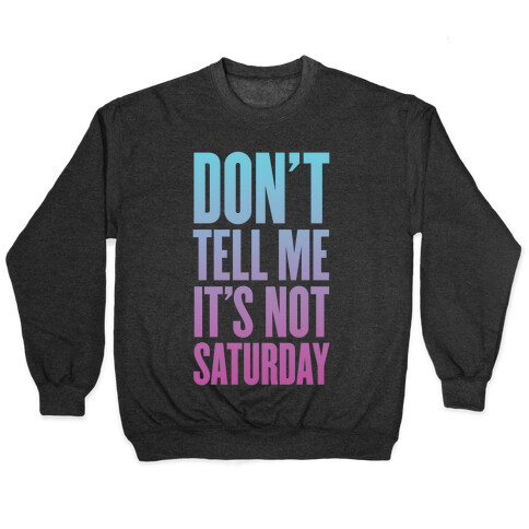 Don't Tell Me It's Not Saturday Pullover