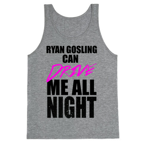 Ryan Gosling Can Drive Me Tank Top
