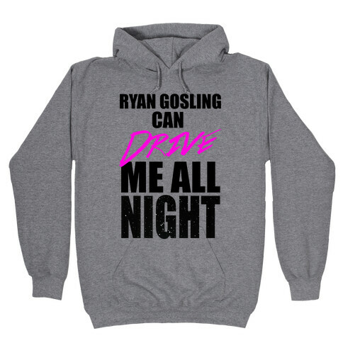 Ryan Gosling Can Drive Me Hooded Sweatshirt