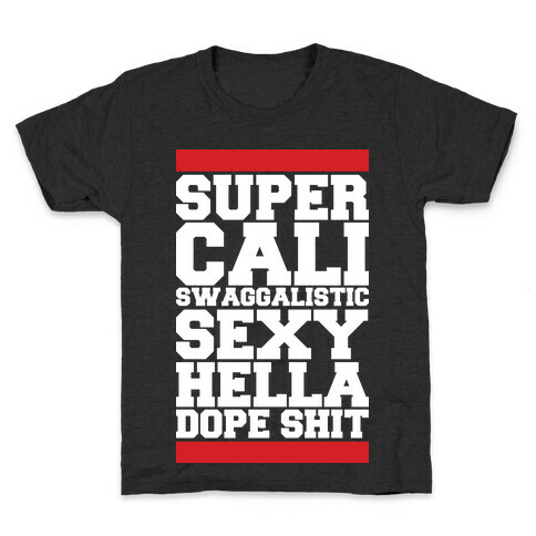 Super Cali Swaggalistic Sexy Hella Dope Shit Kids T-Shirt
