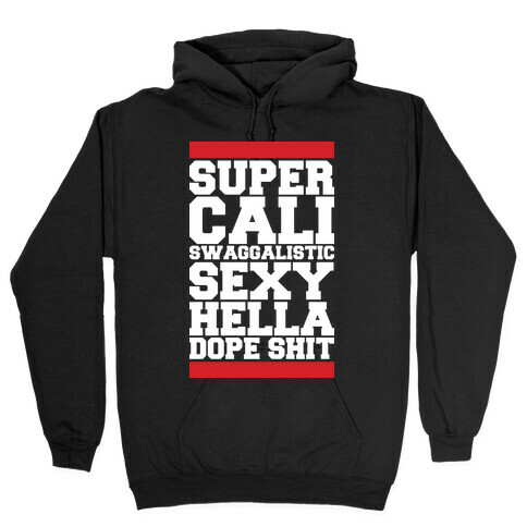 Super Cali Swaggalistic Sexy Hella Dope Shit Hooded Sweatshirt