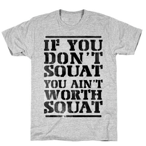 You Ain't Worth Squat T-Shirt