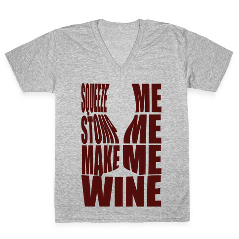 Squeeze Me Stomp Me Make Me Wine V-Neck Tee Shirt