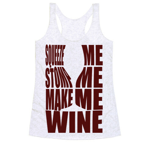 Squeeze Me Stomp Me Make Me Wine Racerback Tank Top