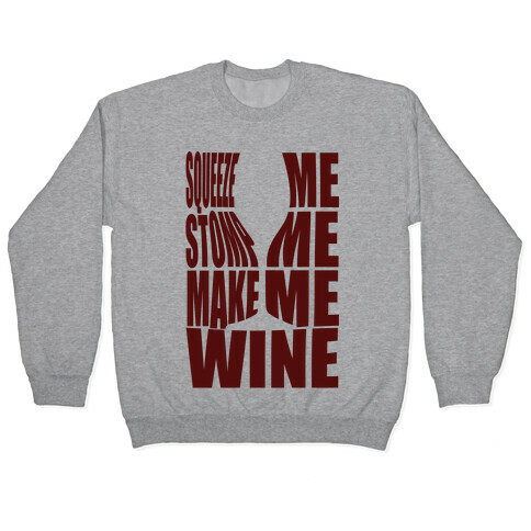 Squeeze Me Stomp Me Make Me Wine Pullover