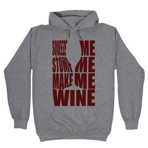 Squeeze Me Stomp Me Make Me Wine Hooded Sweatshirt