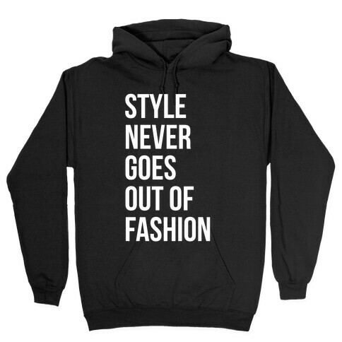 Style Never Goes Out Of Fashion Hooded Sweatshirt