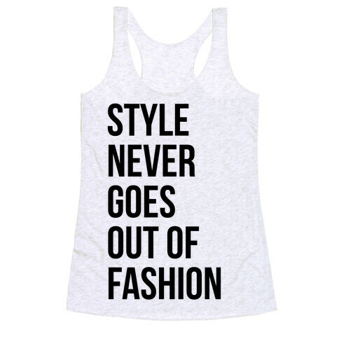Style Never Goes Out Of Fashion Racerback Tank Top