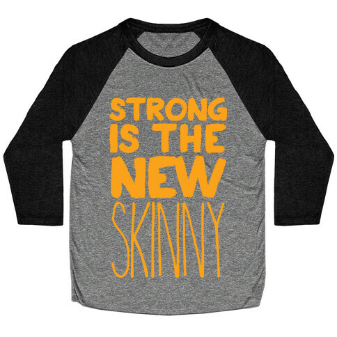 Strong Is The New Skinny Baseball Tee