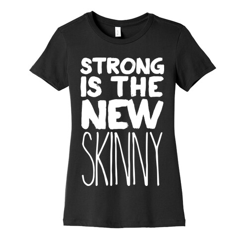 Strong Is The New Skinny Womens T-Shirt