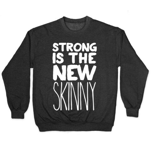 Strong Is The New Skinny Pullover