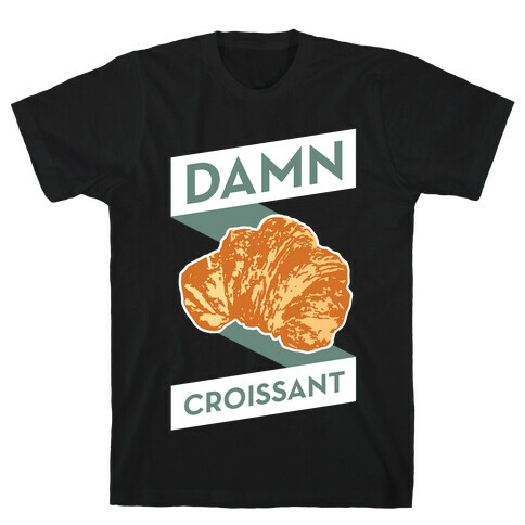 Damn Croissant T-Shirt