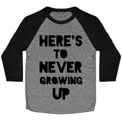 Here's To Never Growing UP Baseball Tee