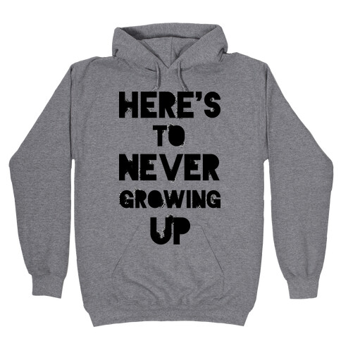 Here's To Never Growing UP Hooded Sweatshirt