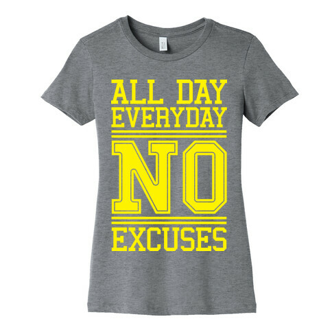 All Day Everyday NO Excuses Womens T-Shirt