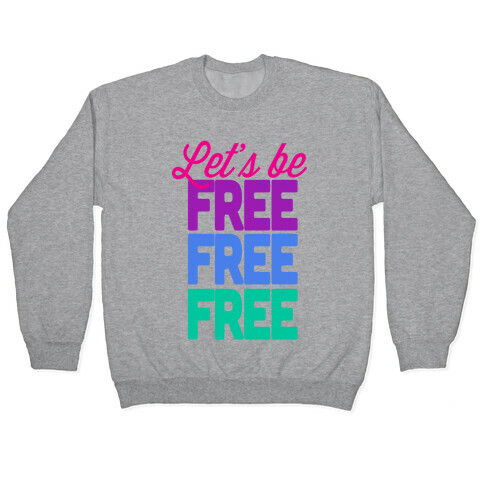 Let's be Free Pullover
