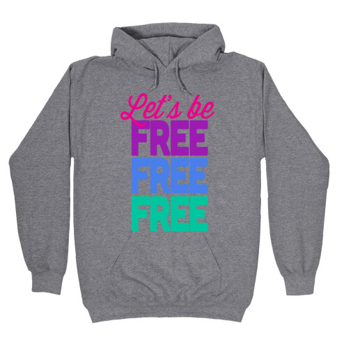 Let's be Free Hooded Sweatshirt