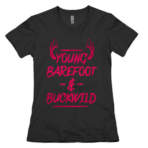 Young, Barefoot & Buckwild Womens T-Shirt