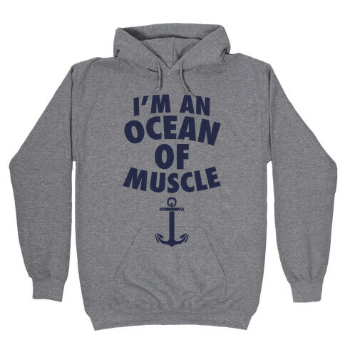 I'm An Ocean Of Muscle Hooded Sweatshirt