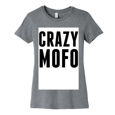 CrazyMofo Womens T-Shirt