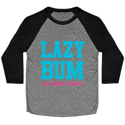 Lazy Bum (jk) Baseball Tee