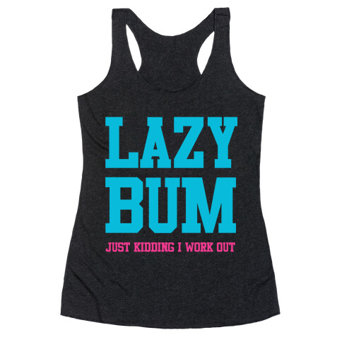 Lazy Bum (jk) Racerback Tank Top