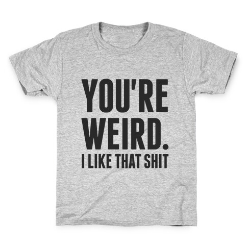 You're Weird Kids T-Shirt