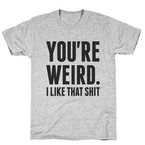 You're Weird T-Shirt