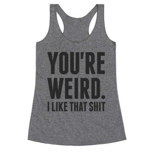 You're Weird Racerback Tank Top