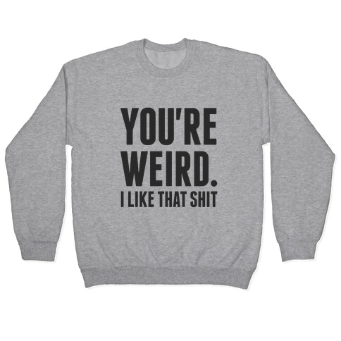 You're Weird Pullover