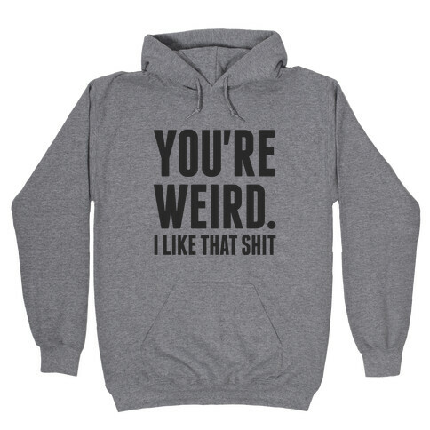 You're Weird Hooded Sweatshirt