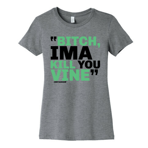 Bitch, Ima Kill You Vine Womens T-Shirt